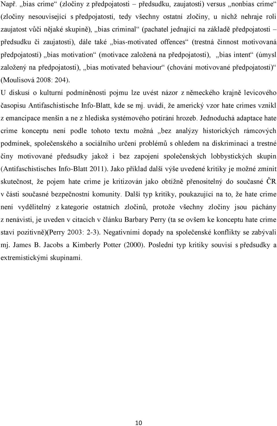 založená na předpojatosti), bias intent (úmysl založený na předpojatosti), bias motivated behaviour (chování motivované předpojatostí) (Moulisová 2008: 204).