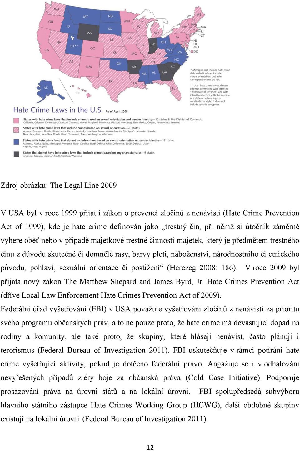 etnického původu, pohlaví, sexuální orientace či postižení (Herczeg 2008: 186). V roce 2009 byl přijata nový zákon The Matthew Shepard and James Byrd, Jr.