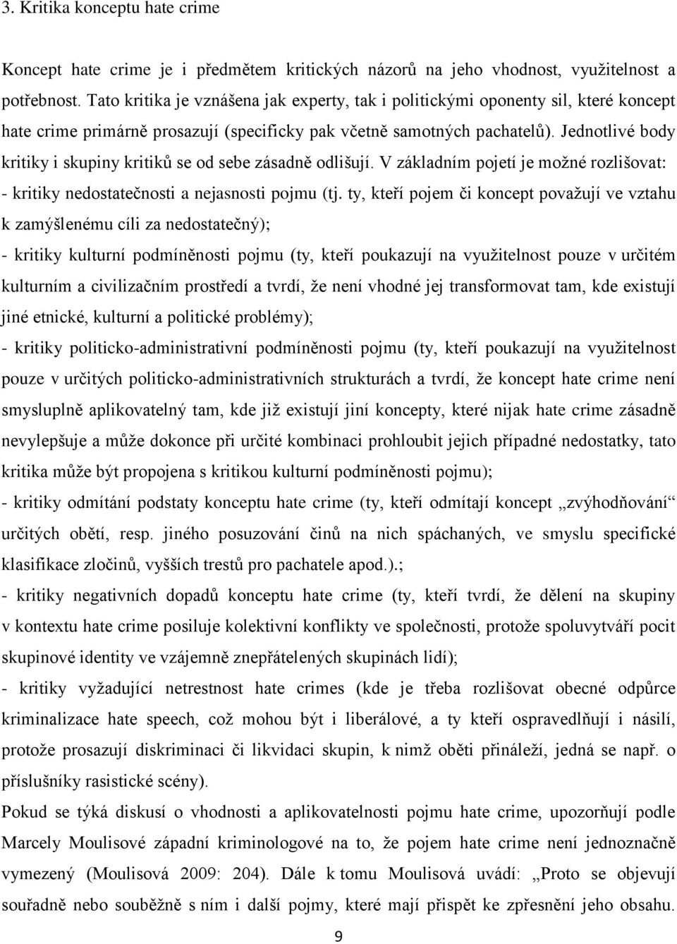 Jednotlivé body kritiky i skupiny kritiků se od sebe zásadně odlišují. V základním pojetí je možné rozlišovat: - kritiky nedostatečnosti a nejasnosti pojmu (tj.