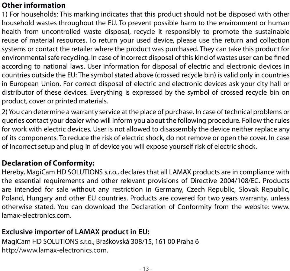 To return your used device, please use the return and collection systems or contact the retailer where the product was purchased. They can take this product for environmental safe recycling.