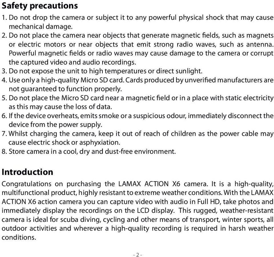 Powerful magnetic fields or radio waves may cause damage to the camera or corrupt the captured video and audio recordings. 3. Do not expose the unit to high temperatures or direct sunlight. 4.