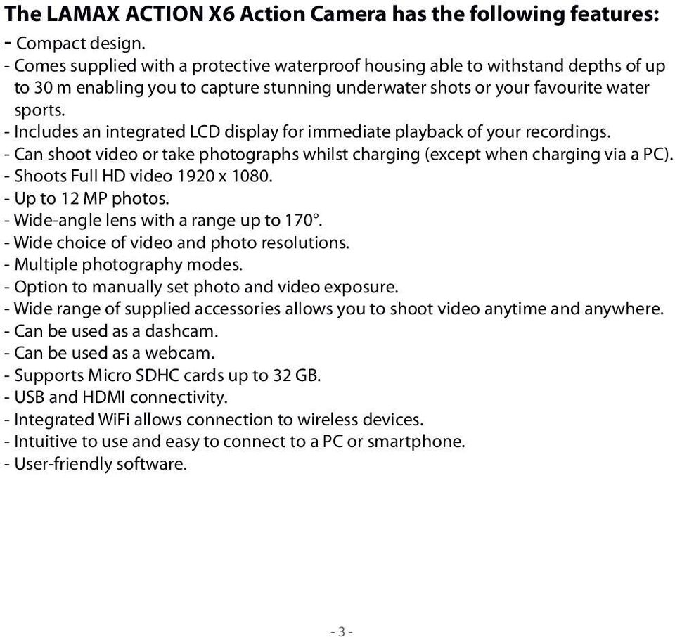 - Includes an integrated LCD display for immediate playback of your recordings. - Can shoot video or take photographs whilst charging (except when charging via a PC).