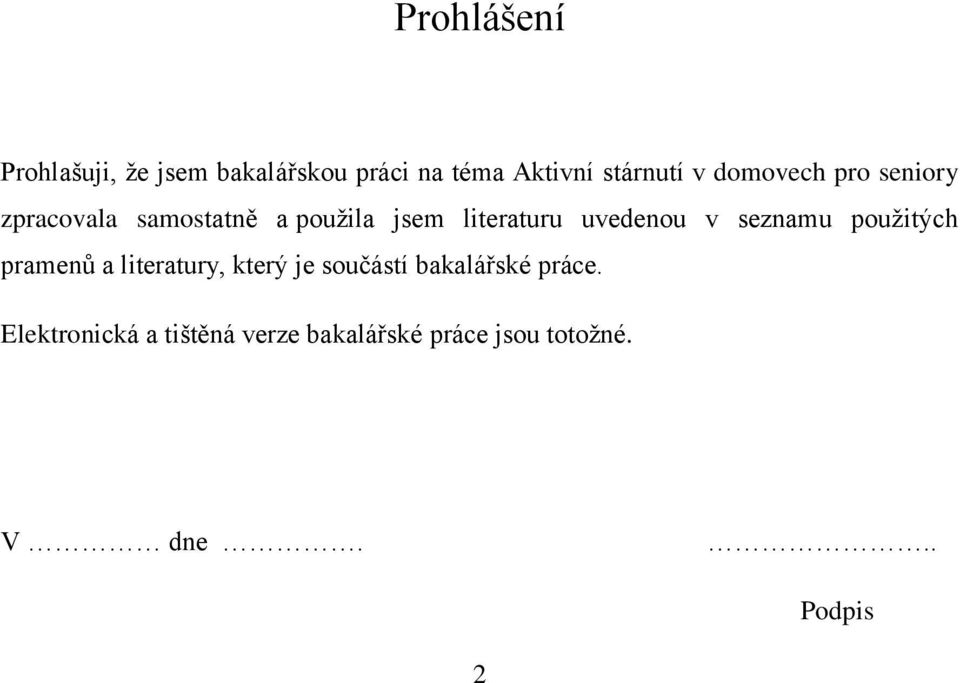 v seznamu pouţitých pramenů a literatury, který je součástí bakalářské práce.