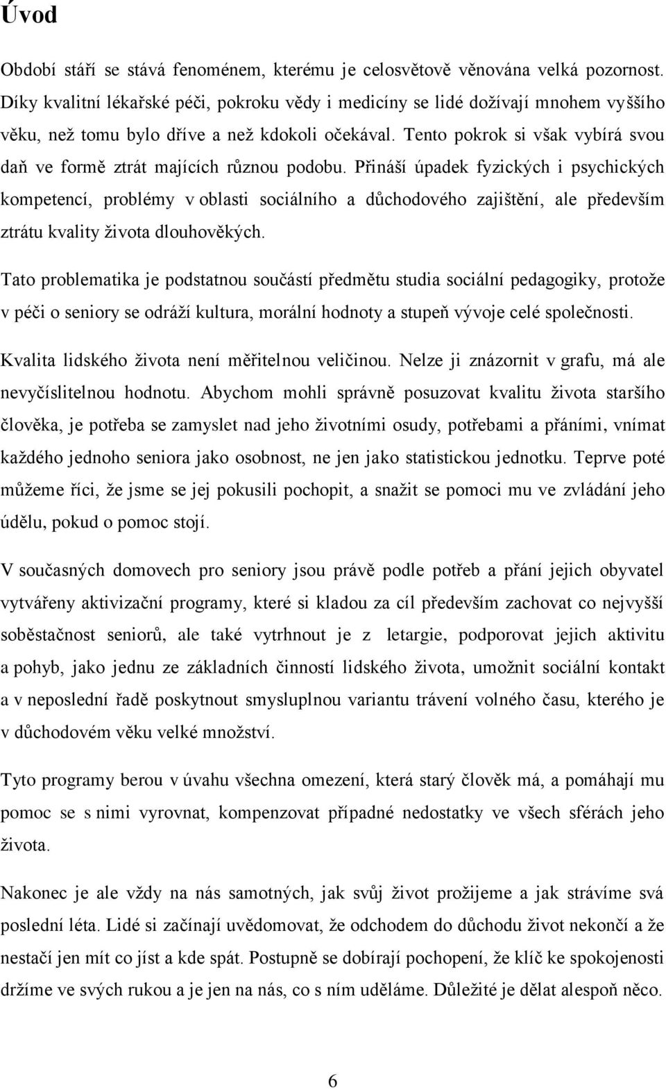 Tento pokrok si však vybírá svou daň ve formě ztrát majících různou podobu.