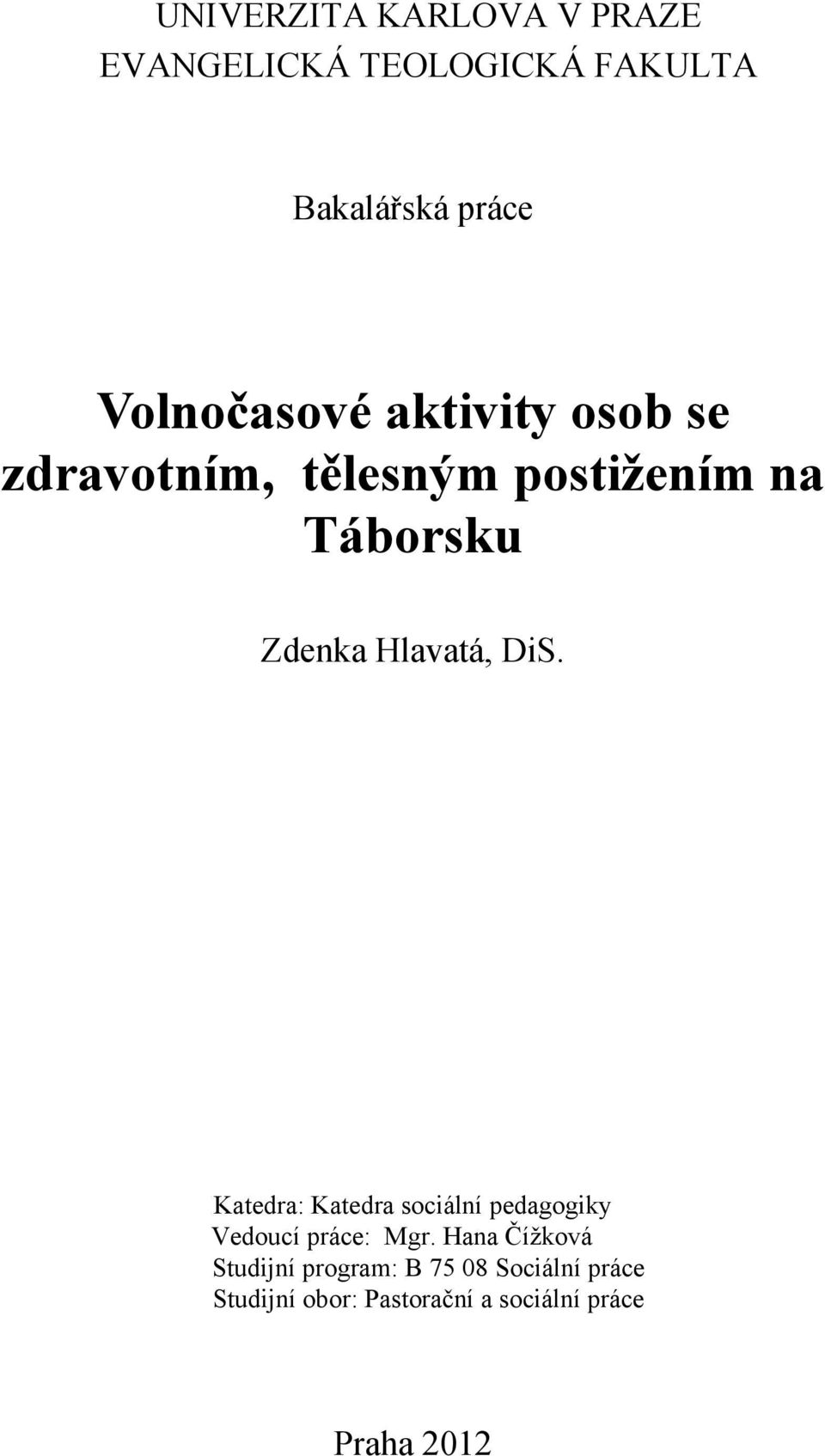 Hlavatá, DiS. Katedra: Katedra sociální pedagogiky Vedoucí práce: Mgr.