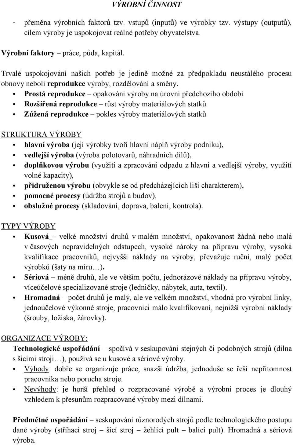 Prostá reprodukce opakování výroby na úrovni předchozího období Rozšířená reprodukce růst výroby materiálových statků Zúžená reprodukce pokles výroby materiálových statků STRUKTURA VÝROBY hlavní