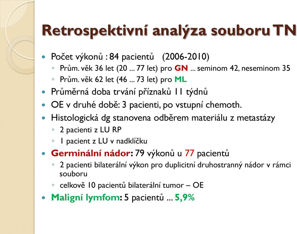 .. 73 let) pro ML Průměrná doba trvání příznaků 11 týdnů OE v druhé době: 3 pacienti, po vstupní chemoth.