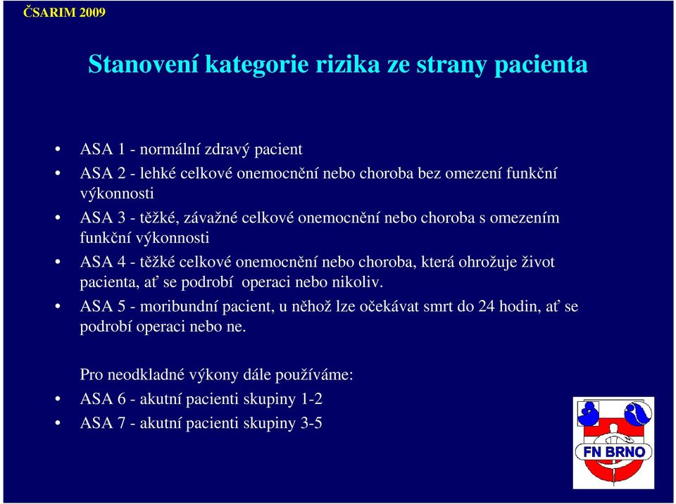 nebo choroba, která ohrožuje život pacienta, ať se podrobí operaci nebo nikoliv.