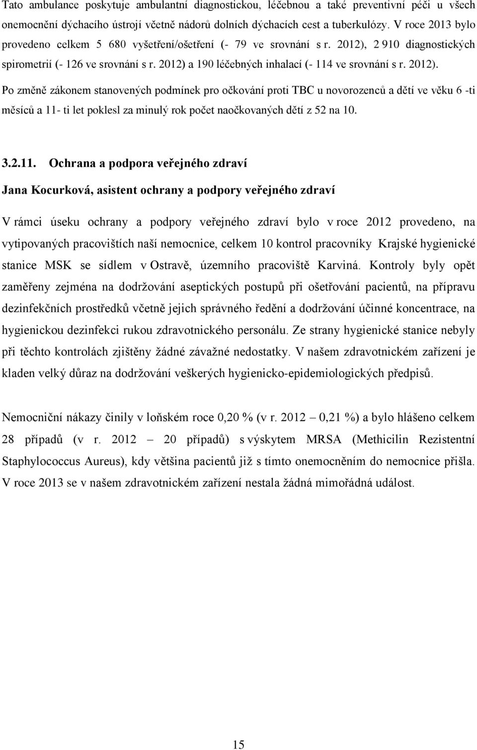 2012). Po změně zákonem stanovených podmínek pro očkování proti TBC u novorozenců a dětí ve věku 6 -ti měsíců a 11-