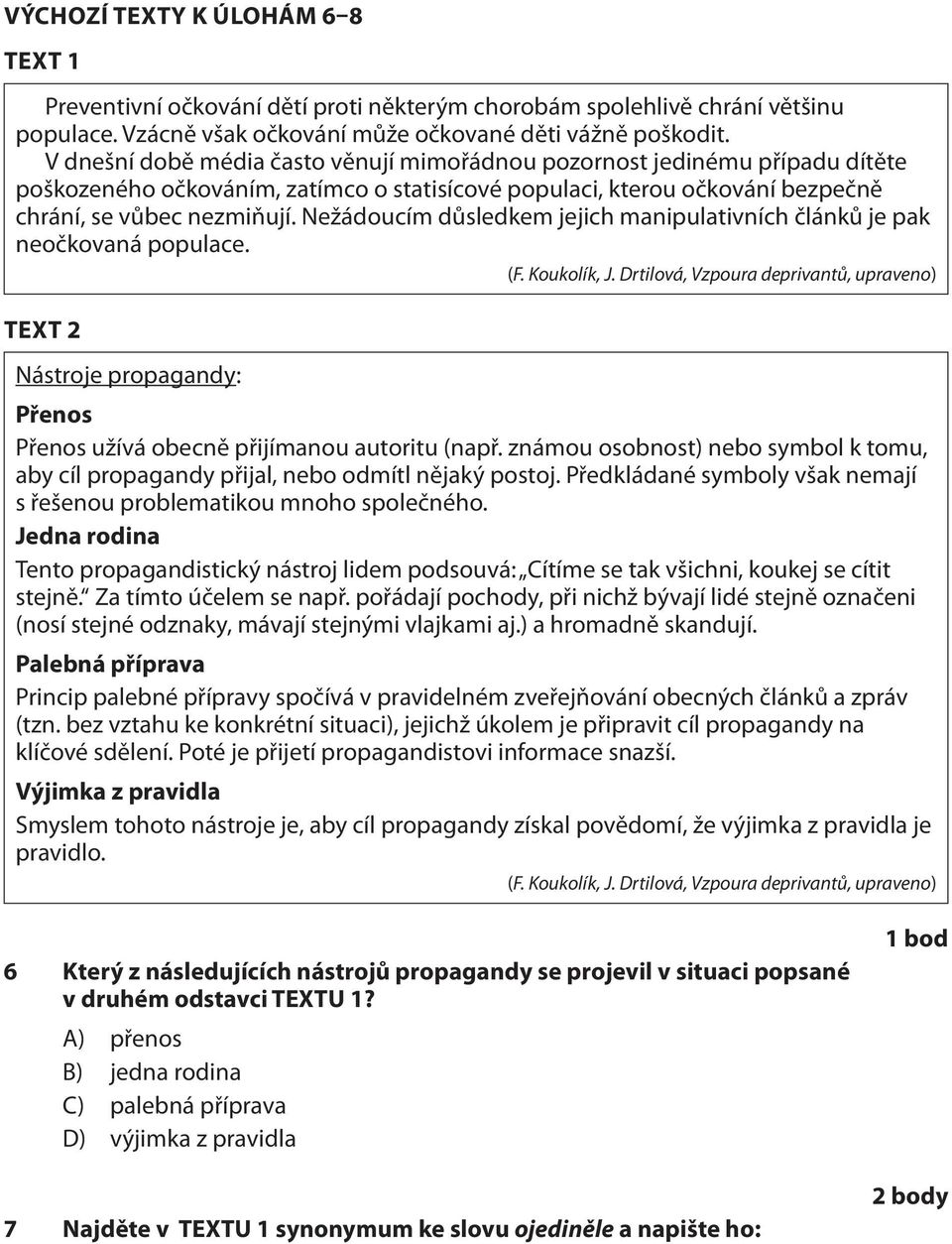 Nežádoucím důsledkem jejich manipulativních článků je pak neočkovaná populace. (F. Koukolík, J.