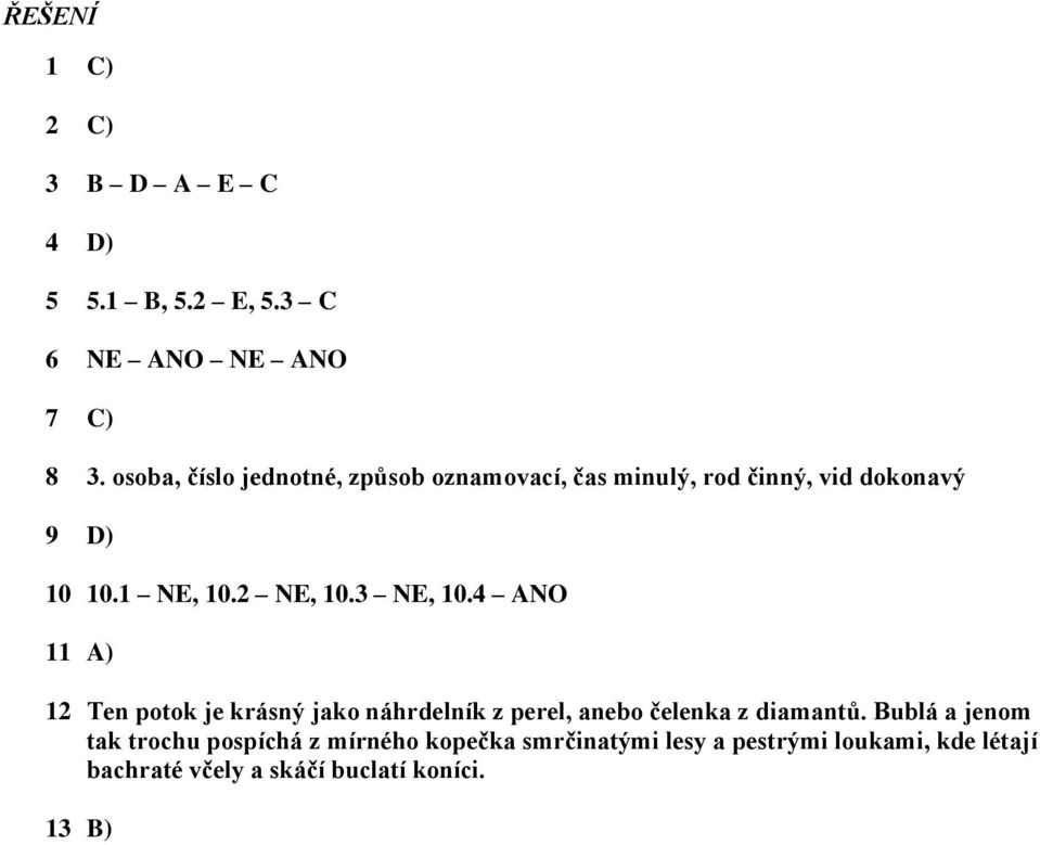 3 NE, 10.4 ANO 11 A) 12 Ten potok je krásný jako náhrdelník z perel, anebo čelenka z diamantů.