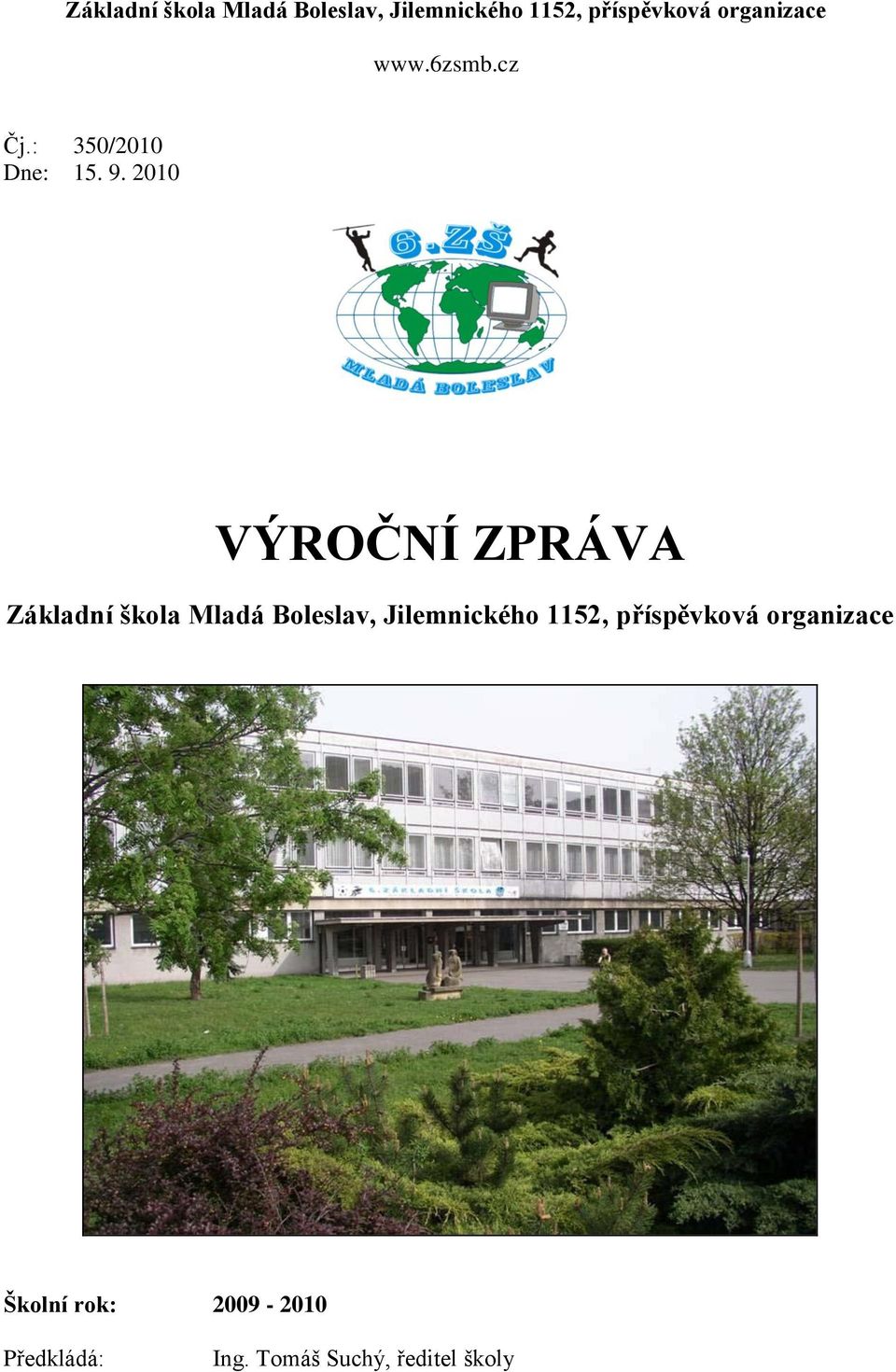 2010 VÝROČNÍ ZPRÁVA  organizace Školní rok: 2009-2010 Předkládá: