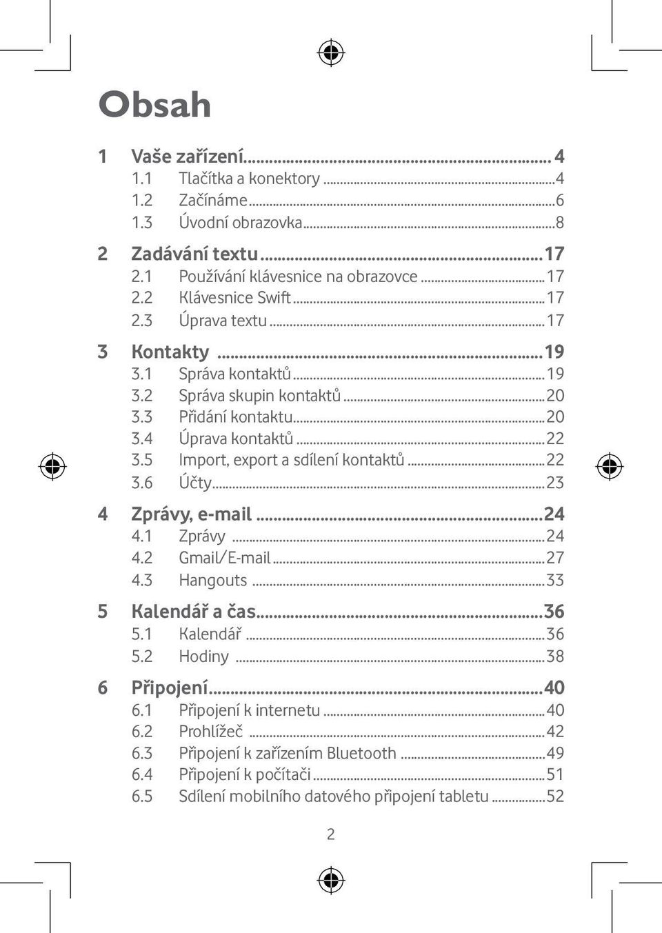 5 Import, export a sdílení kontaktů...22 3.6 Účty...23 4 Zprávy, e-mail...24 4.1 Zprávy...24 4.2 Gmail/E-mail...27 4.3 Hangouts...33 5 Kalendář a čas...36 5.1 Kalendář...36 5.2 Hodiny.