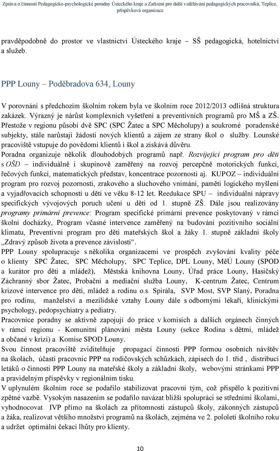 Výrazný je nárůst komplexních vyšetření a preventivních programů pro MŠ a ZŠ.