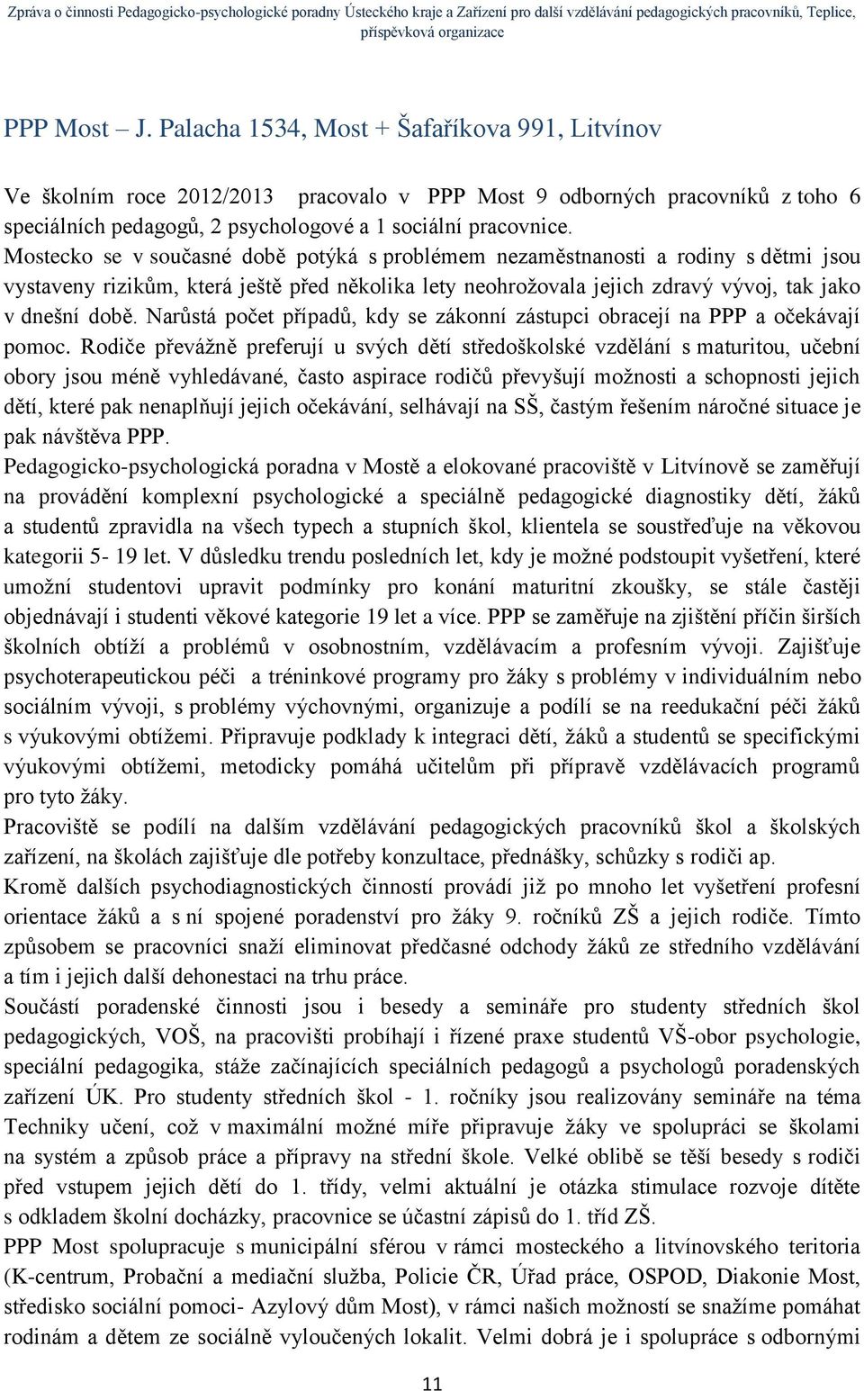 Narůstá počet případů, kdy se zákonní zástupci obracejí na PPP a očekávají pomoc.