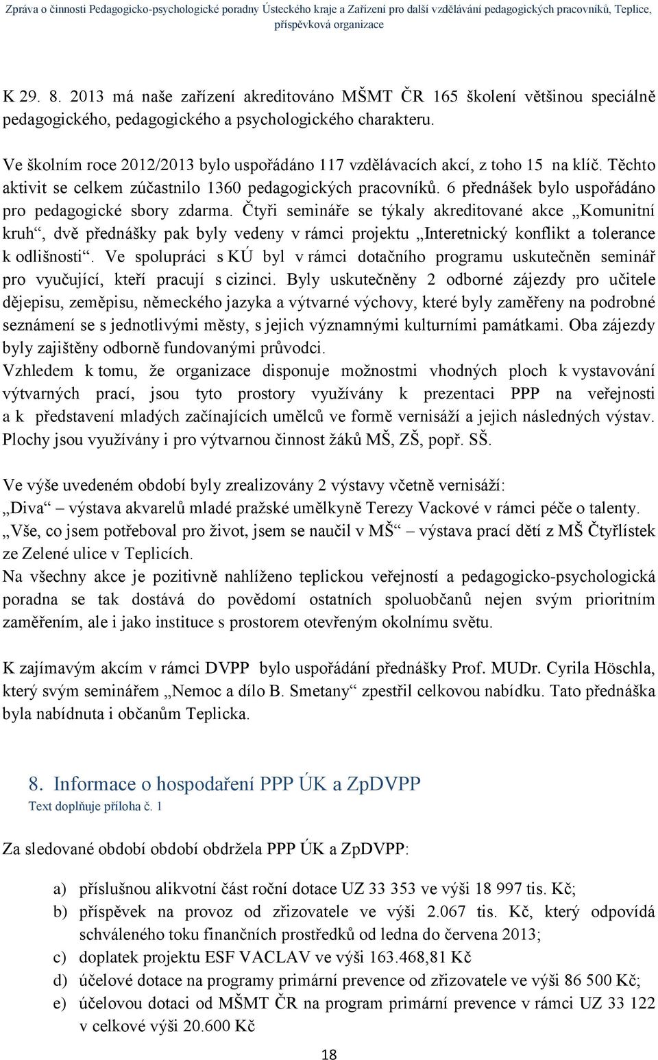 6 přednášek bylo uspořádáno pro pedagogické sbory zdarma.