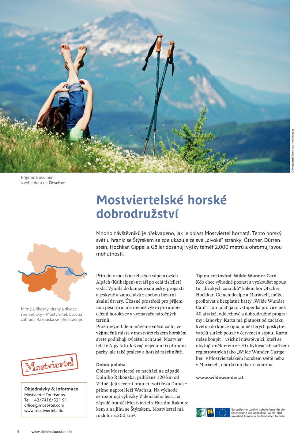 Mírný a líbezný, drsný a divoce romantický Mostviertel, ovocná zahrada Rakouska se představuje. Objednávky & Informace Mostviertel Tourismus Tel. +43/7416/521 91 office@most4tel.com www.mostviertel.