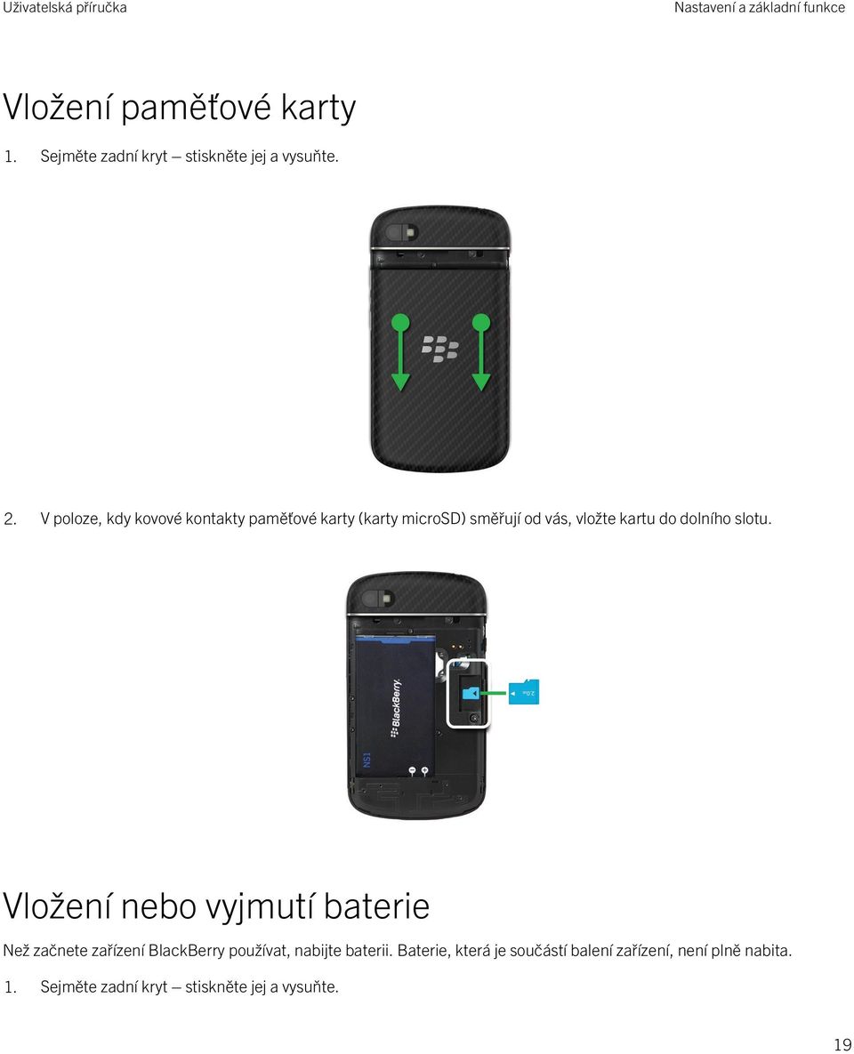 slotu. Vložení nebo vyjmutí baterie Než začnete zařízení BlackBerry používat, nabijte baterii.