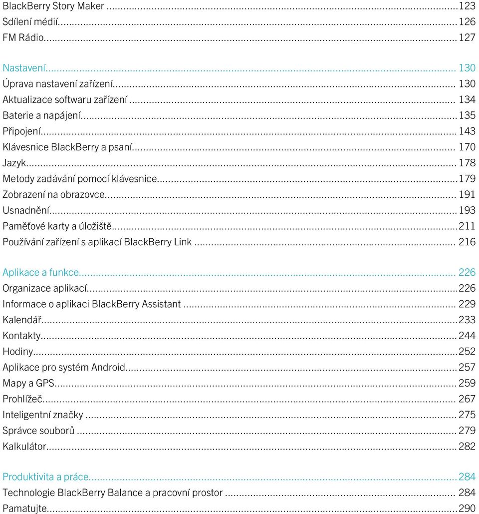 ..211 Používání zařízení s aplikací BlackBerry Link... 216 Aplikace a funkce... 226 Organizace aplikací...226 Informace o aplikaci BlackBerry Assistant... 229 Kalendář...233 Kontakty... 244 Hodiny.