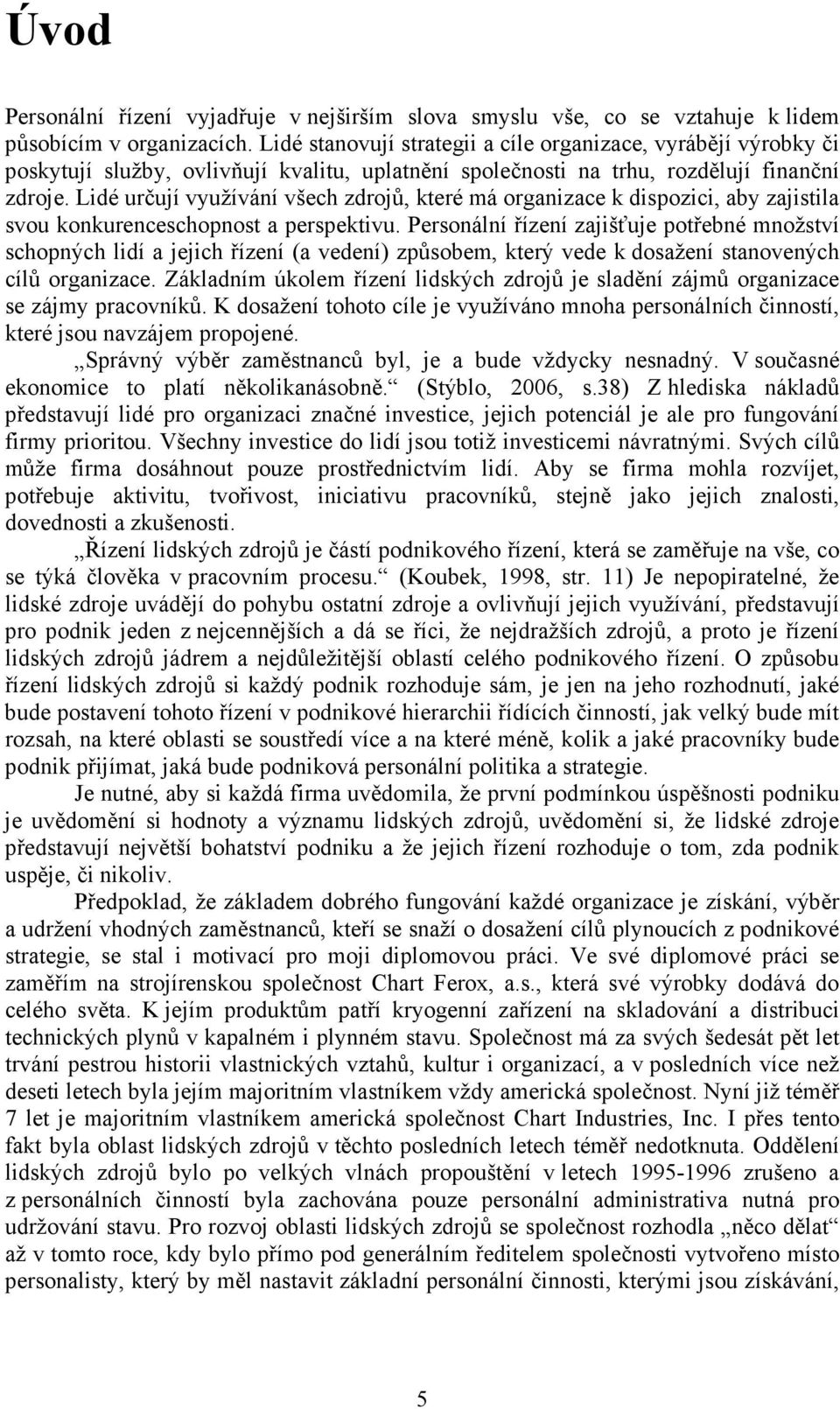 Lidé určují využívání všech zdrojů, které má organizace k dispozici, aby zajistila svou konkurenceschopnost a perspektivu.