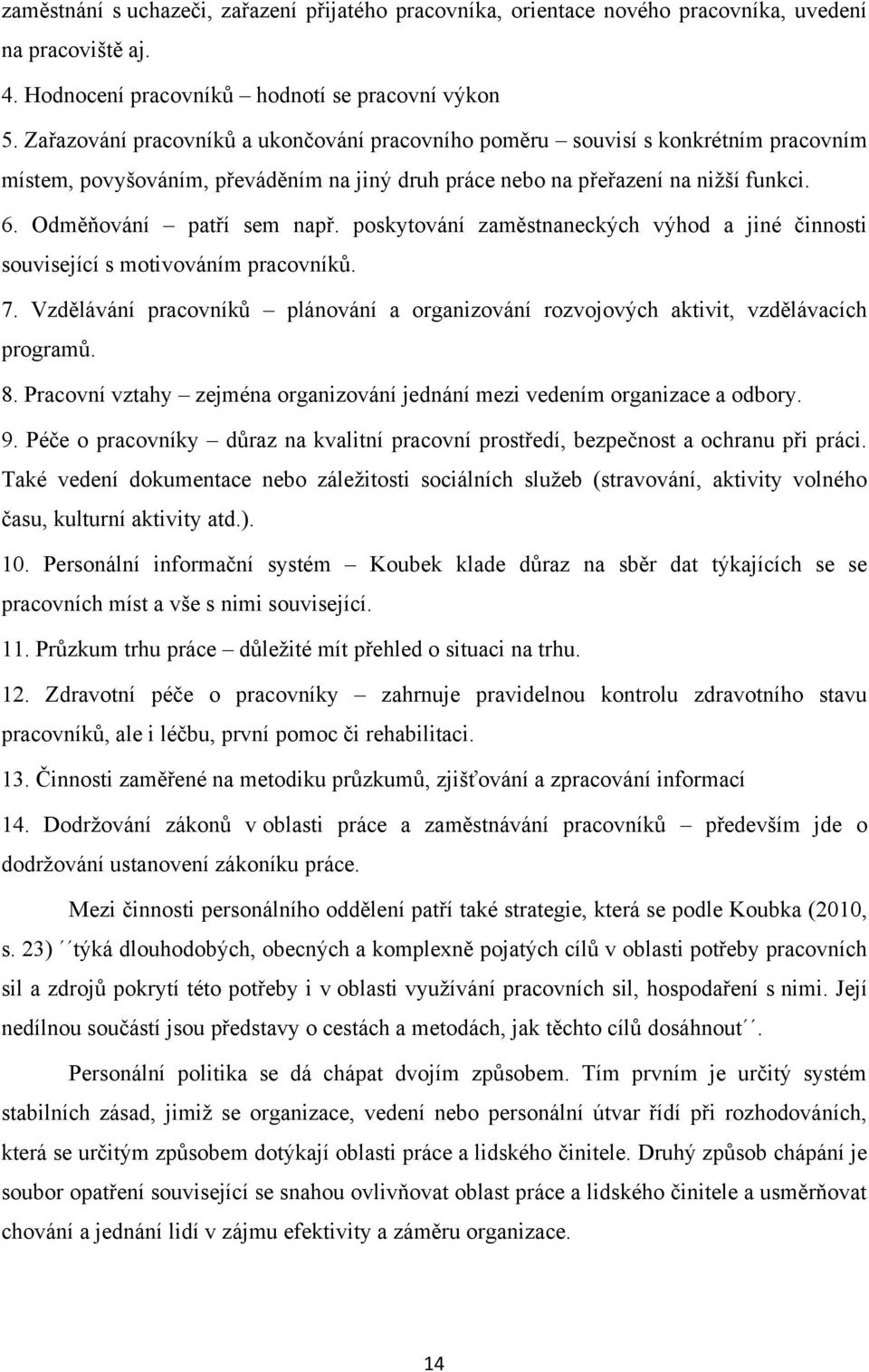 poskytování zaměstnaneckých výhod a jiné činnosti související s motivováním pracovníků. 7. Vzdělávání pracovníků plánování a organizování rozvojových aktivit, vzdělávacích programů. 8.