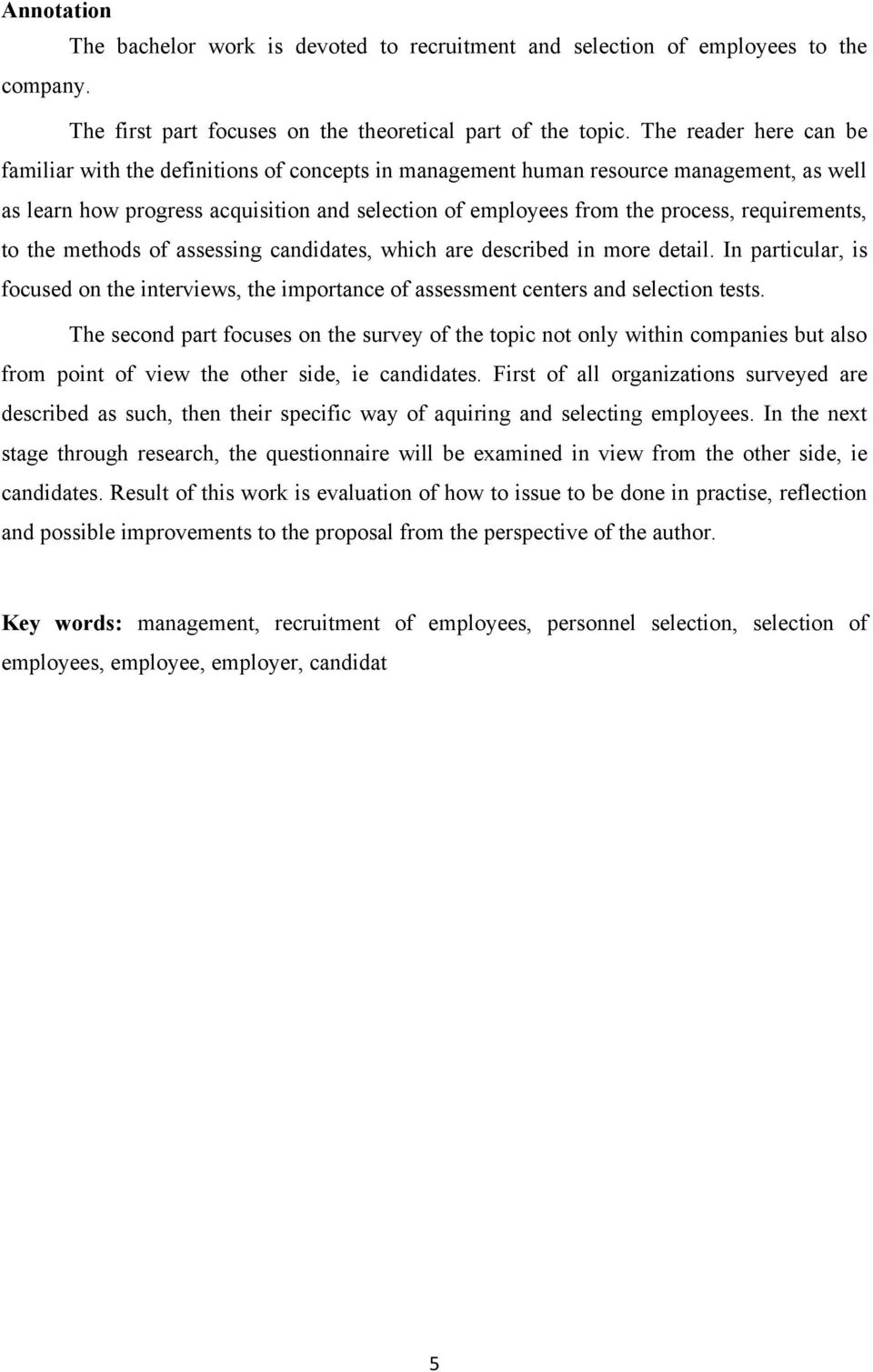 requirements, to the methods of assessing candidates, which are described in more detail. In particular, is focused on the interviews, the importance of assessment centers and selection tests.