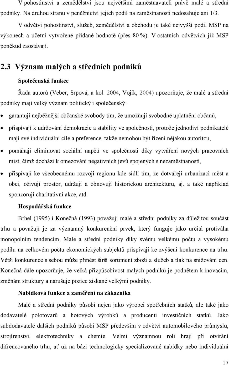 3 Význam malých a středních podniků Společenská funkce Řada autorů (Veber, Srpová, a kol.