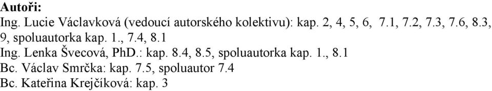 1 Ing. Lenka Švecová, PhD.: kap. 8.4, 8.5, spoluautorka kap. 1., 8.1 Bc.