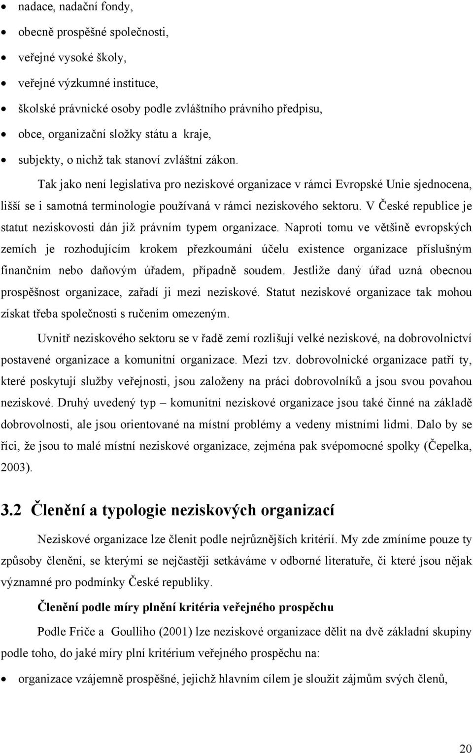 Tak jako není legislativa pro neziskové organizace v rámci Evropské Unie sjednocena, lišší se i samotná terminologie používaná v rámci neziskového sektoru.