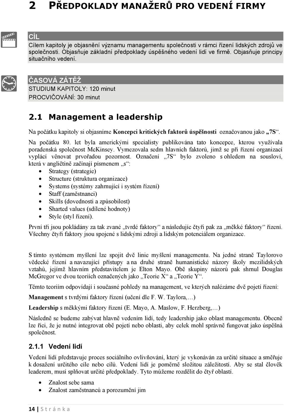 1 Management a leadership Na počátku kapitoly si objasníme Koncepci kritických faktorů úspěšnosti označovanou jako 7S. Na počátku 80.