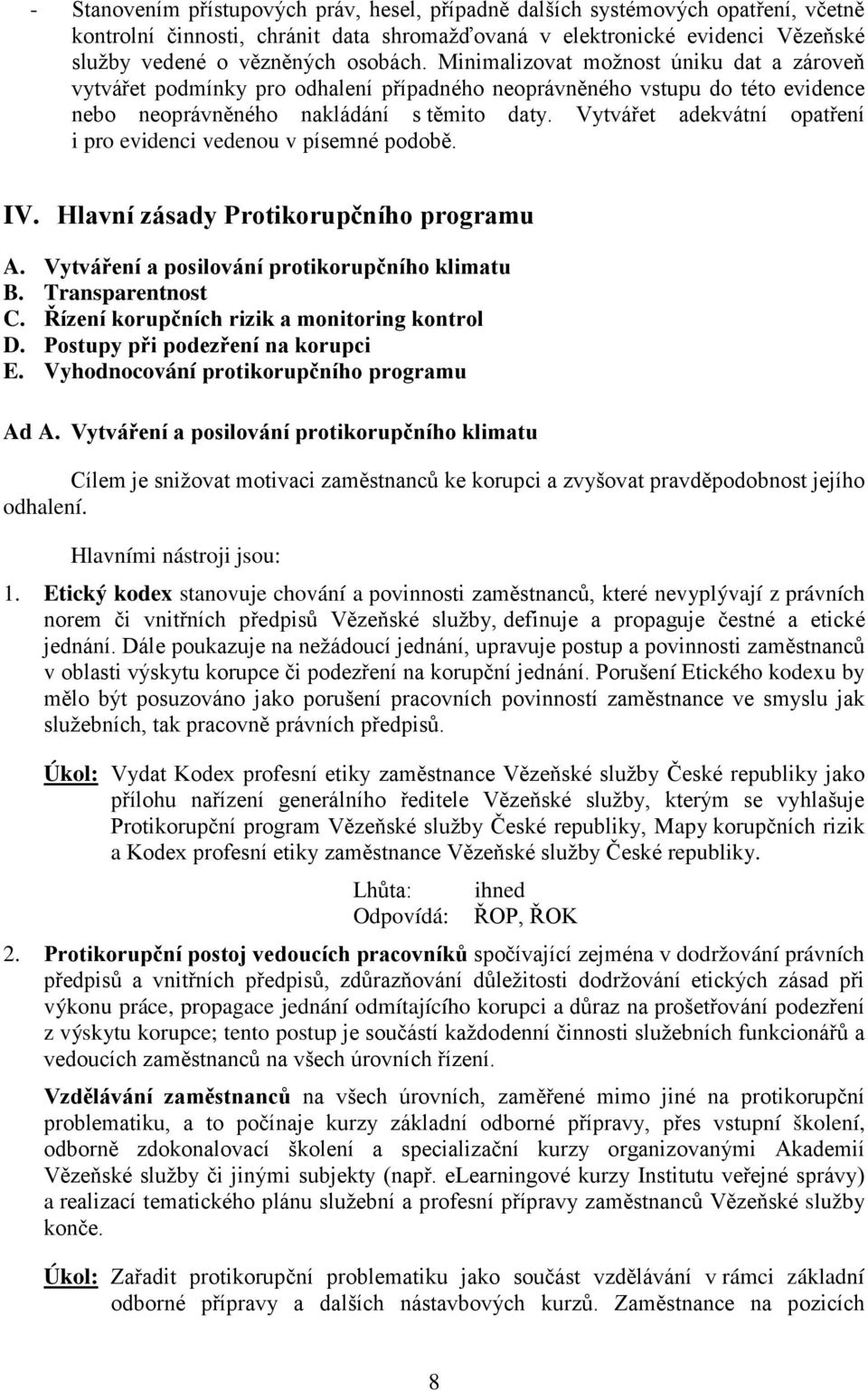 Vytvářet adekvátní opatření i pro evidenci vedenou v písemné podobě. IV. Hlavní zásady Protikorupčního programu A. Vytváření a posilování protikorupčního klimatu B. Transparentnost C.