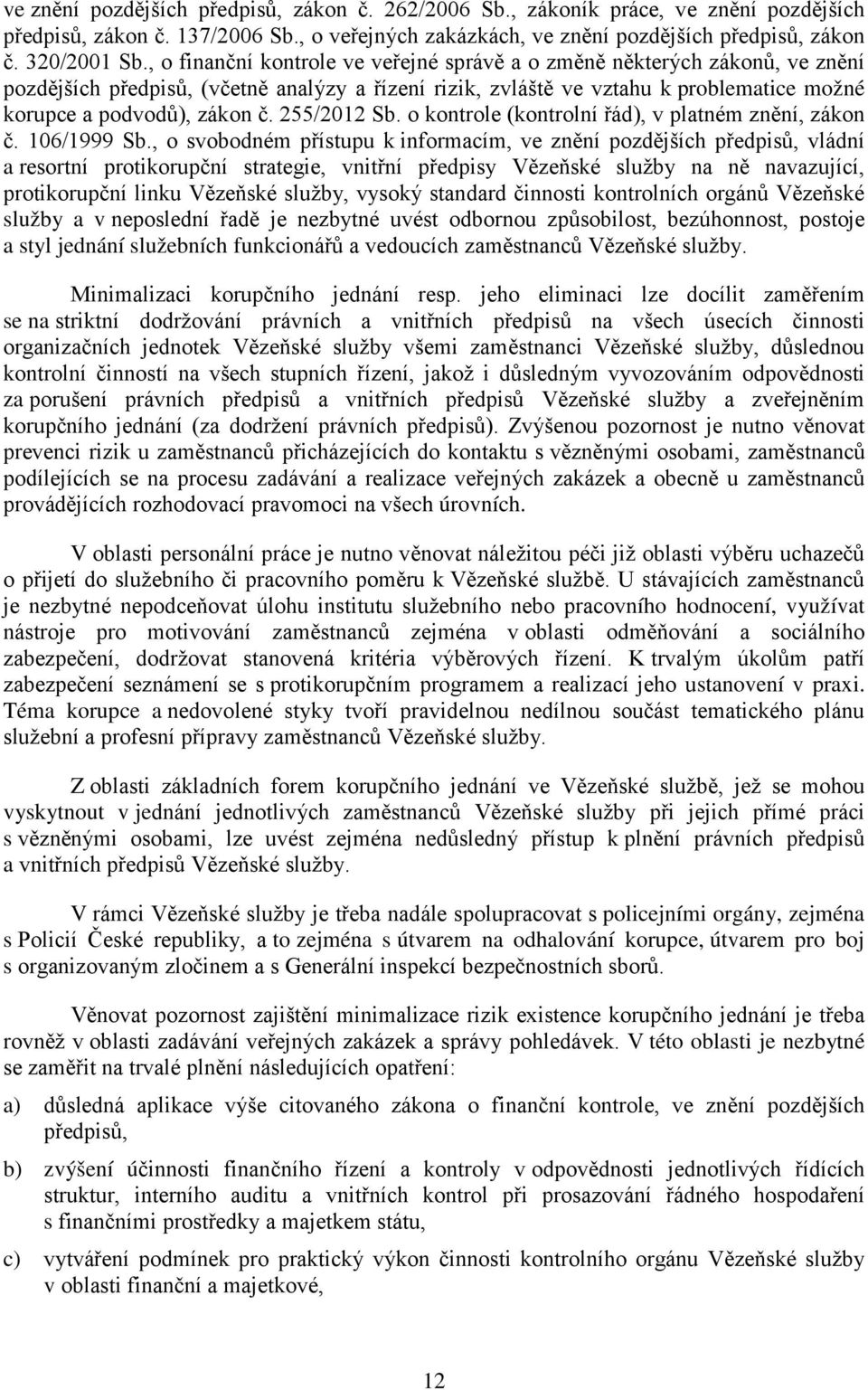 255/2012 Sb. o kontrole (kontrolní řád), v platném znění, zákon č. 106/1999 Sb.