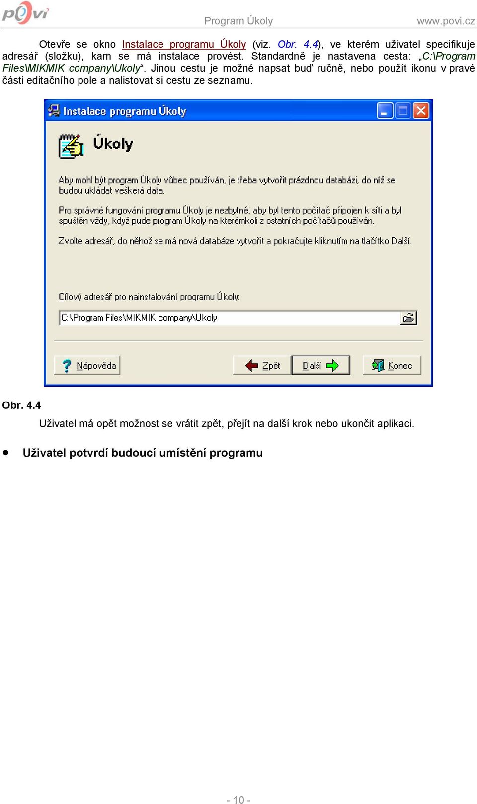Standardně je nastavena cesta: C:\Program Files\MIKMIK company\ukoly.