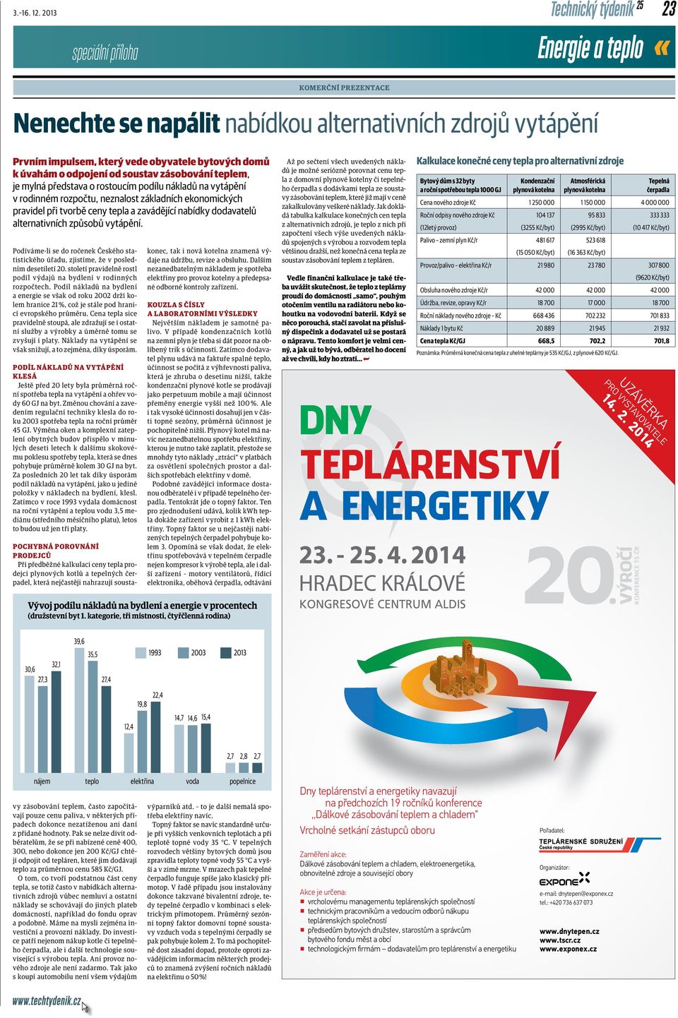 rostoucím podílu nákladů na vytápění v rodinném rozpočtu, neznalost základních ekonomických pravidel při tvorbě ceny tepla a zavádějící nabídky dodavatelů alternativních způsobů vytápění.