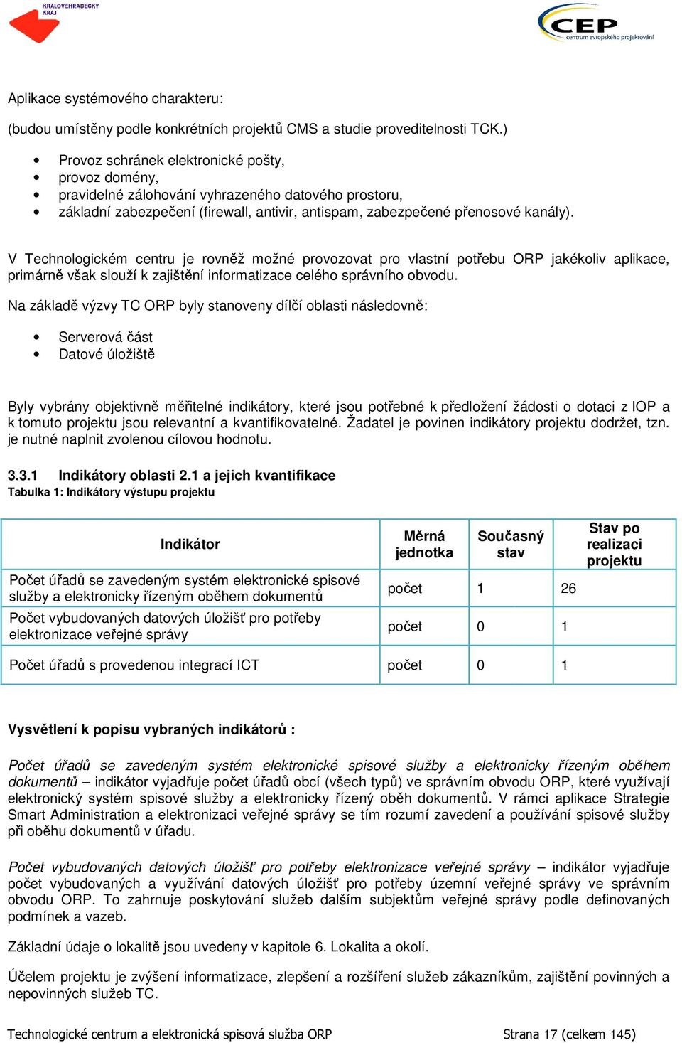 V Technologickém centru je rovněž možné provozovat pro vlastní potřebu ORP jakékoliv aplikace, primárně však slouží k zajištění informatizace celého správního obvodu.