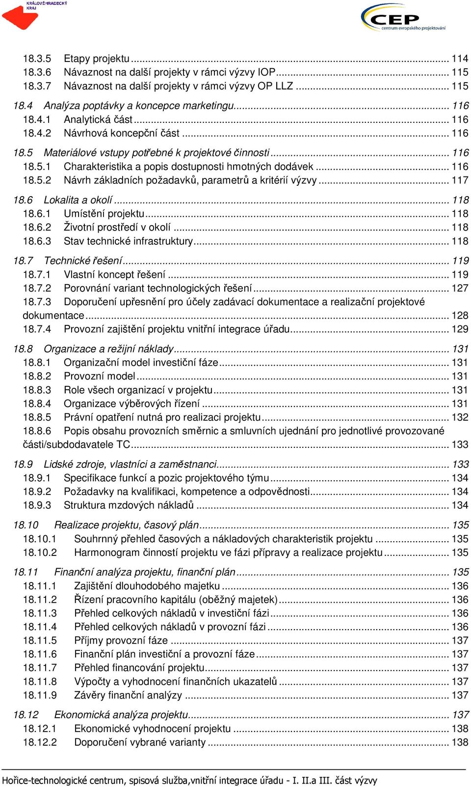 .. 116 18.5.2 Návrh základních požadavků, parametrů a kritérií výzvy... 117 18.6 Lokalita a okolí... 118 18.6.1 Umístění projektu... 118 18.6.2 Životní prostředí v okolí... 118 18.6.3 Stav technické infrastruktury.