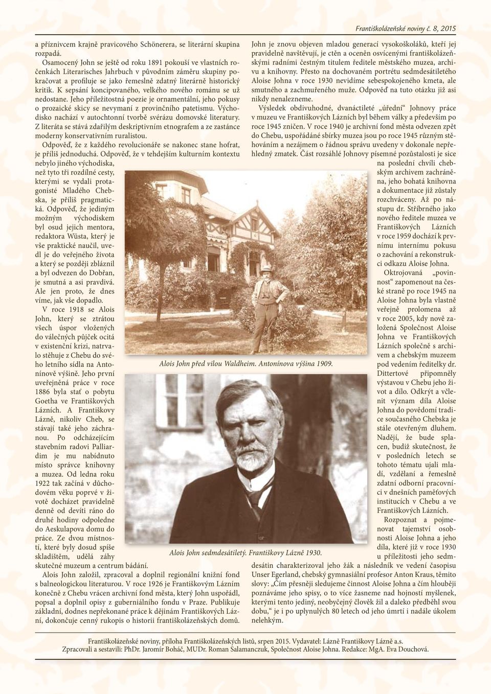 K sepsání koncipovaného, velkého nového románu se už nedostane. Jeho příležitostná poezie je ornamentální, jeho pokusy o prozaické skicy se nevymaní z provinčního patetismu.