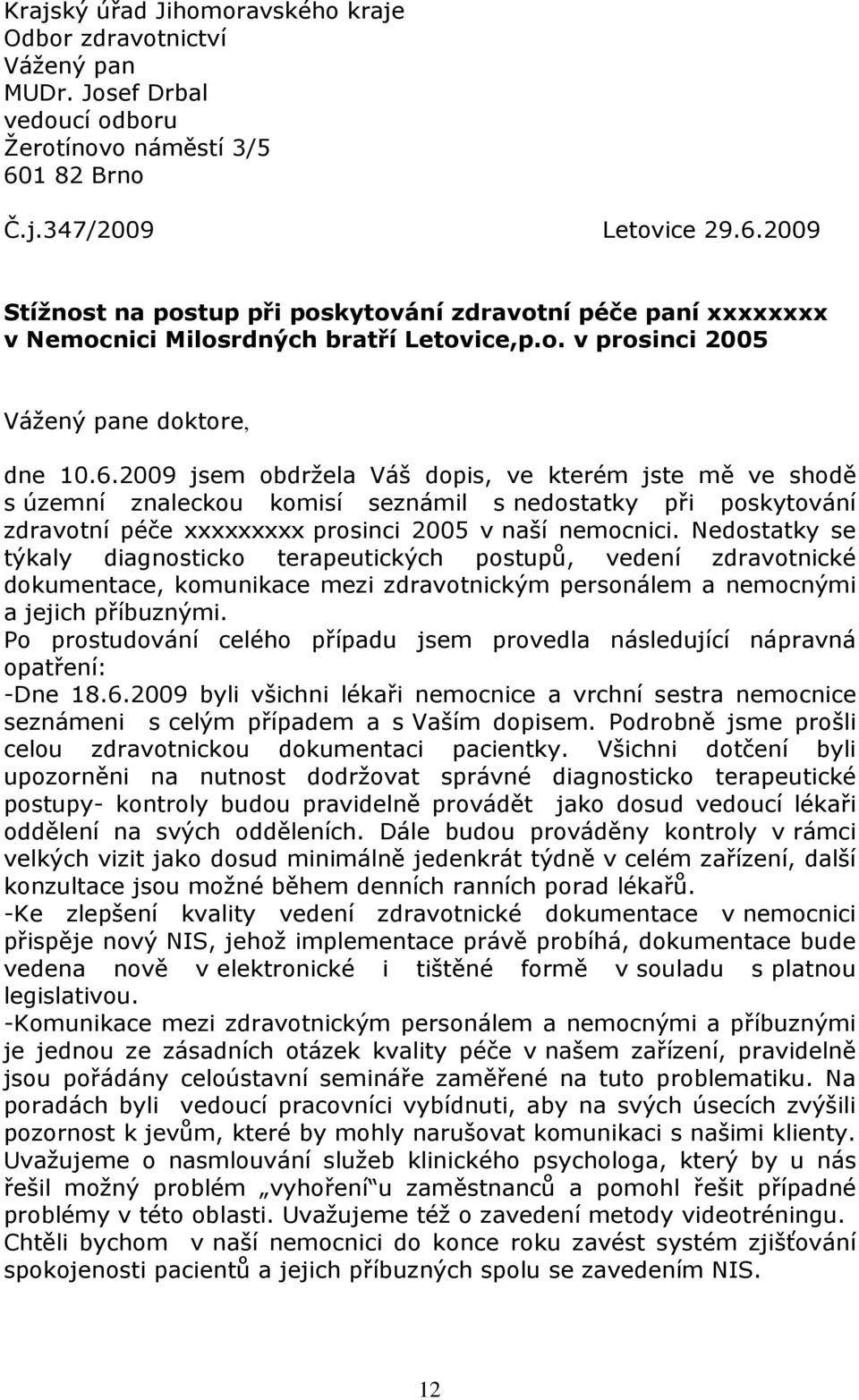 2009 Stížnost na postup při poskytování zdravotní péče paní xxxxxxxx v Nemocnici Milosrdných bratří Letovice,p.o. v prosinci 2005 Vážený pane doktore, dne 10.6.