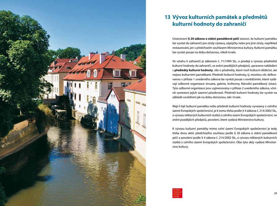 71/1994 Sb., o prodeji a vývozu předmětů kulturní hodnoty do zahraničí, ve znění pozdějších předpisů, upraveno nakládání s předměty kulturní hodnoty.