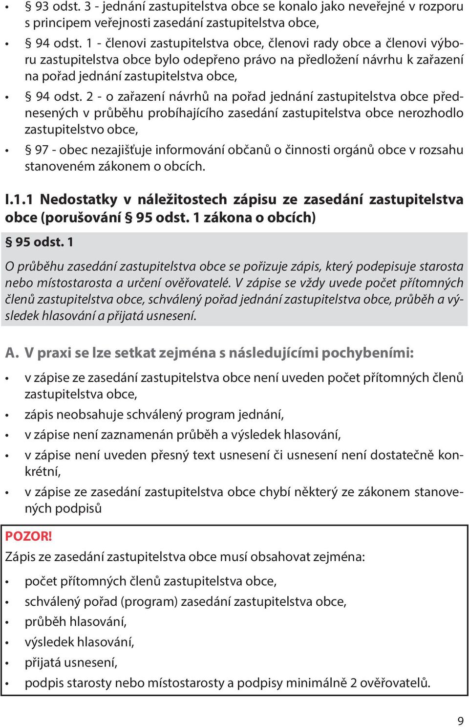 2 - o zařazení návrhů na pořad jednání zastupitelstva obce přednesených v průběhu probíhajícího zasedání zastupitelstva obce nerozhodlo zastupitelstvo obce, 97 - obec nezajišťuje informování občanů o