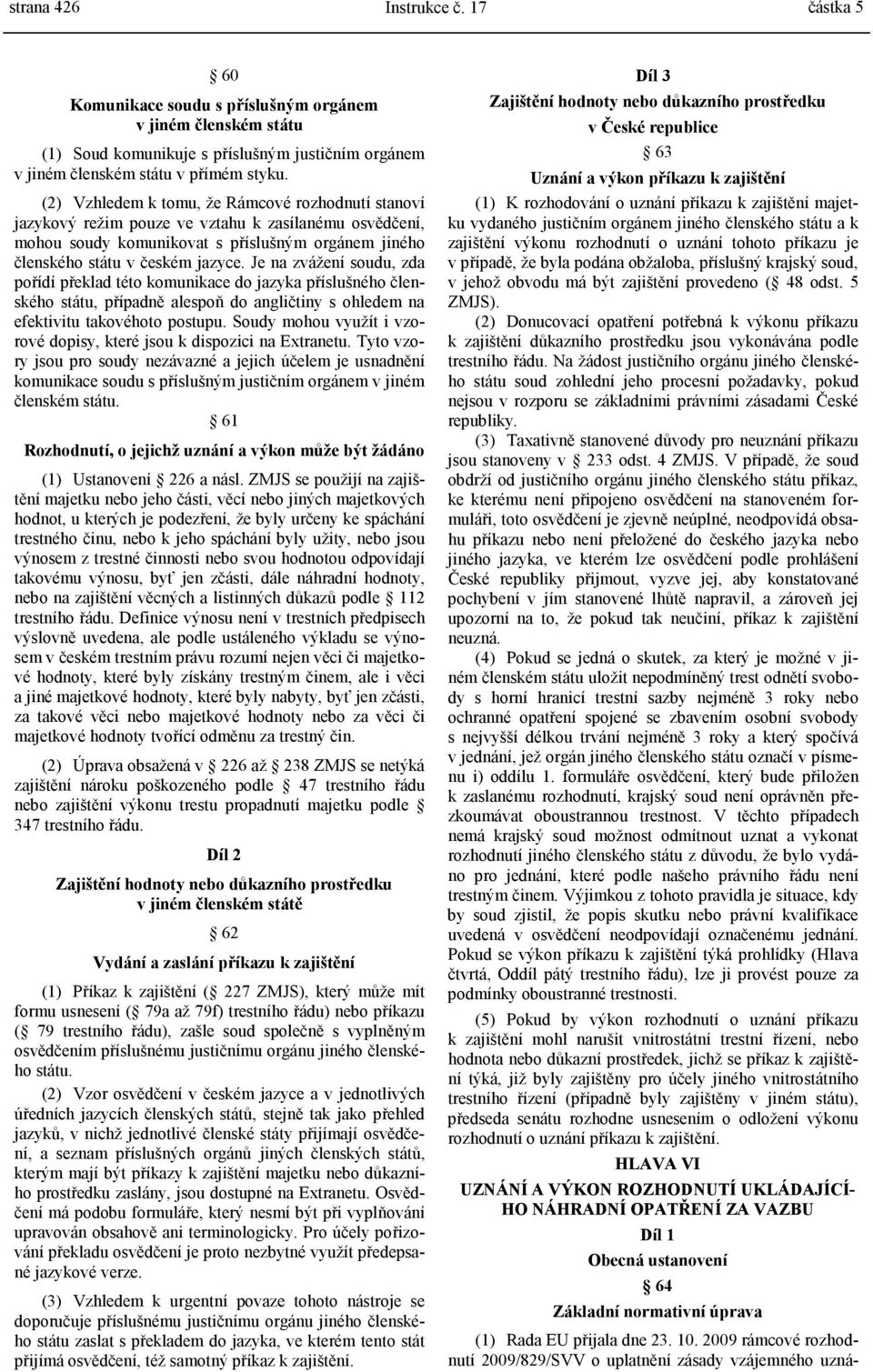 Je na zvážení soudu, zda pořídí překlad této komunikace do jazyka příslušného členského státu, případně alespoň do angličtiny s ohledem na efektivitu takovéhoto postupu.