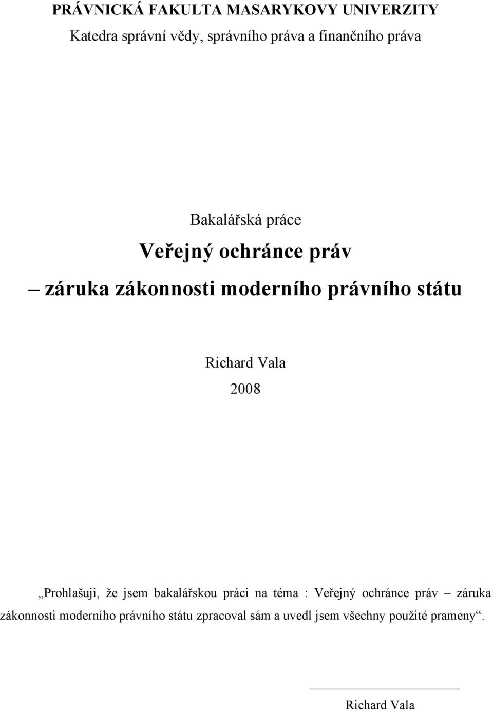 Richard Vala 2008 Prohlašuji, že jsem bakalářskou práci na téma : Veřejný ochránce práv