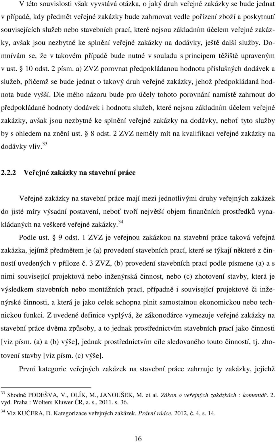 Domnívám se, že v takovém případě bude nutné v souladu s principem těžiště upraveným v ust. 10 odst. 2 písm.