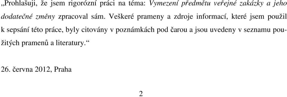 Veškeré prameny a zdroje informací, které jsem použil k sepsání této práce,