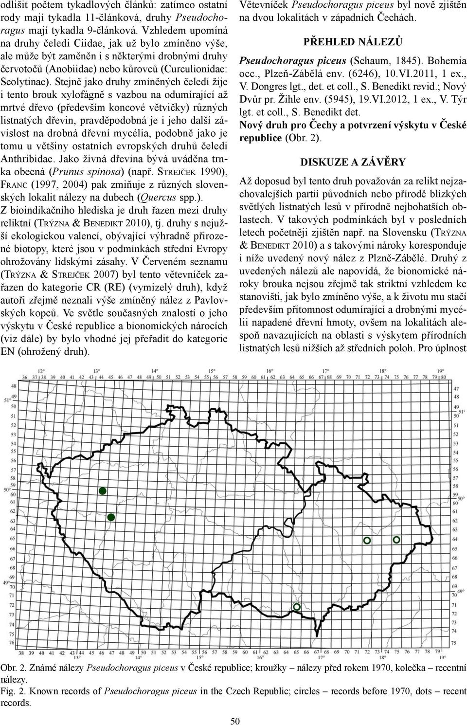 Stejně jako druhy zmíněných čeledí žije i tento brouk xylofágně s vazbou na odumírající až mrtvé dřevo (především koncové větvičky) různých listnatých dřevin, pravděpodobná je i jeho další závislost