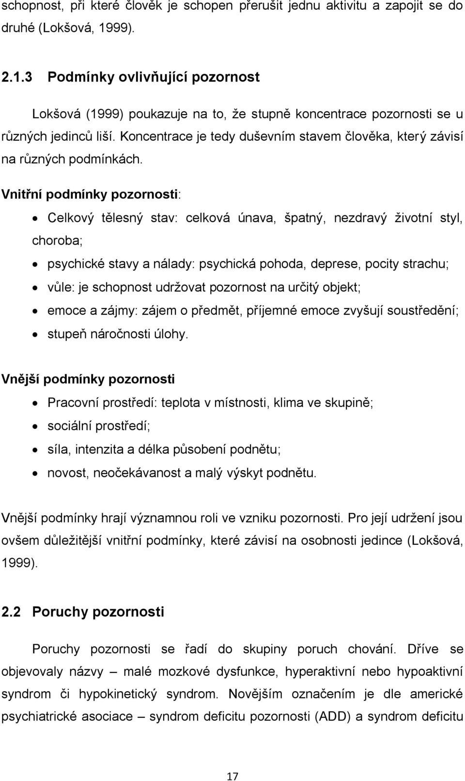 Koncentrace je tedy duševním stavem člověka, který závisí na různých podmínkách.