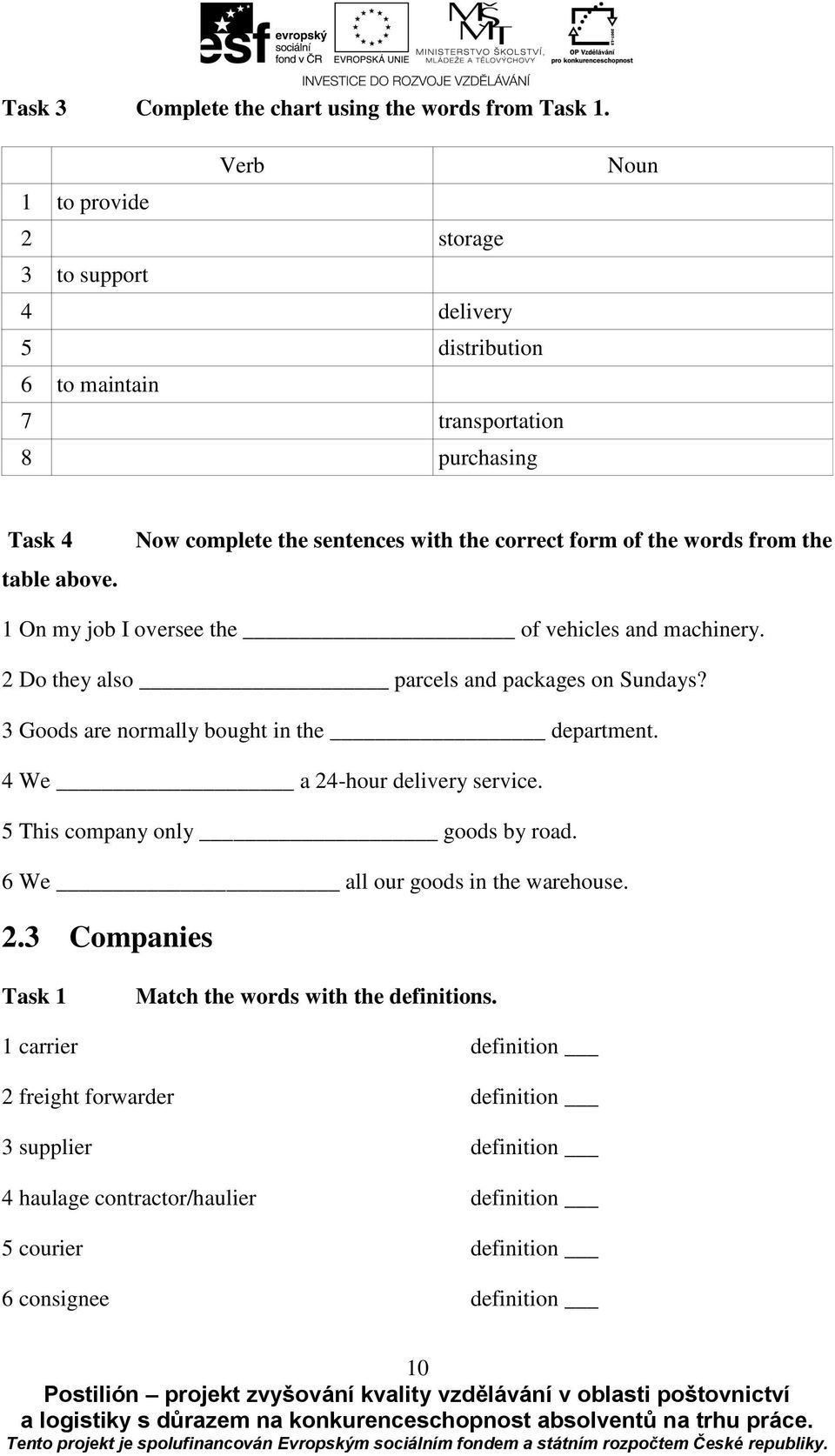 Now complete the sentences with the correct form of the words from the 1 On my job I oversee the of vehicles and machinery. 2 Do they also parcels and packages on Sundays?