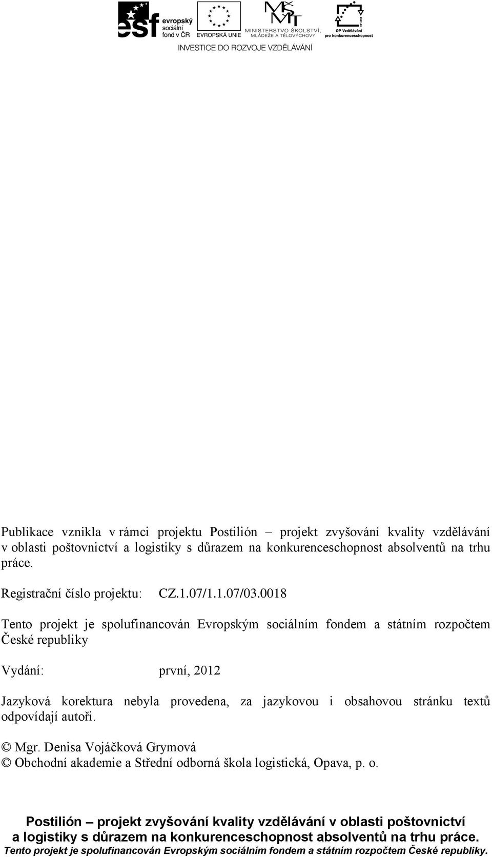 0018 Tento projekt je spolufinancován Evropským sociálním fondem a státním rozpočtem České republiky Vydání: první, 2012 Jazyková