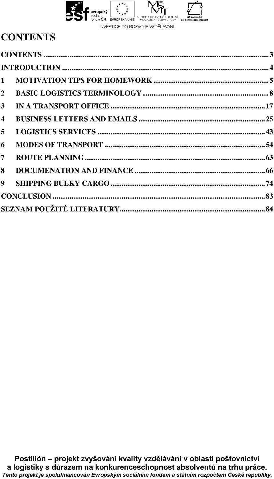 .. 17 4 BUSINESS LETTERS AND EMAILS... 25 5 LOGISTICS SERVICES... 43 6 MODES OF TRANSPORT.