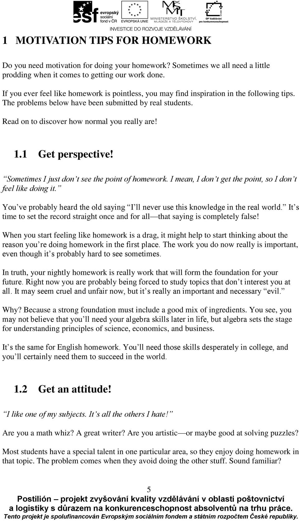 1 Get perspective! Sometimes I just don t see the point of homework. I mean, I don t get the point, so I don t feel like doing it.